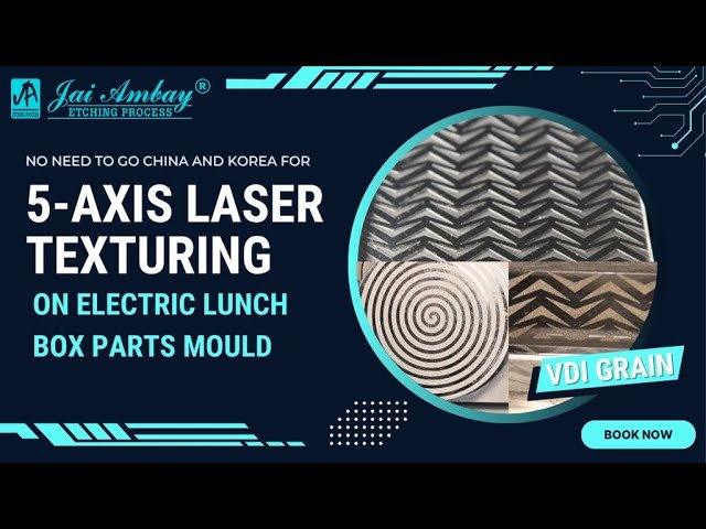 5-axis laser texturing on lunch box parts mould | Jai Ambay Etching Process