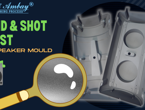 Surface Revival: Sand and Shot Blasting in Speaker Mould Manufacturing 