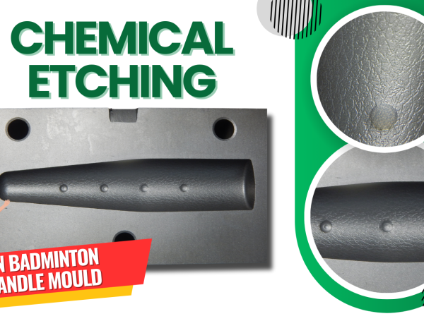 Crafting Grip: Elevating Badminton Moulds with Chemical Etching 